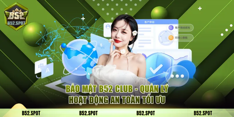 Bảo Mật B52 Club - Quản Lý Hoạt Động An Toàn Tối Ưu