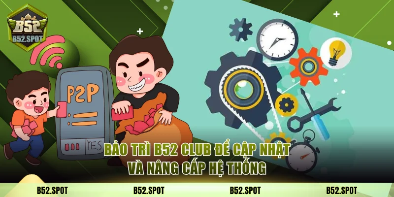 Thông báo bảo trì hệ thống B52 Club 2 Bảo trì B52 Club để cập nhật và nâng cấp hệ thống