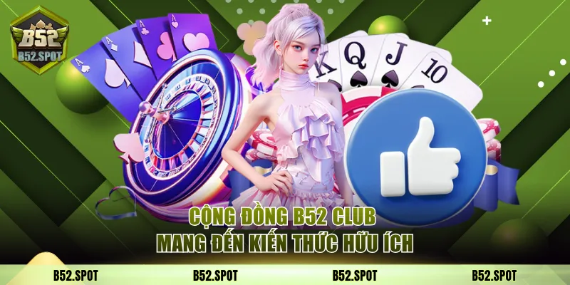 Cộng đồng B52 Club cán mốc 1 triệu người chơi 3 Cộng đồng B52 Club mang đến kiến thức hữu ích