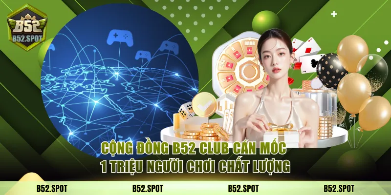 Cộng đồng B52 Club cán mốc 1 triệu người chơi 1 cộng đồng b52 club