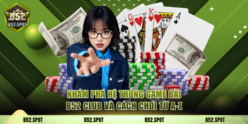 Khám phá hệ thống game bài tại B52 Club 13 Game bài B52
