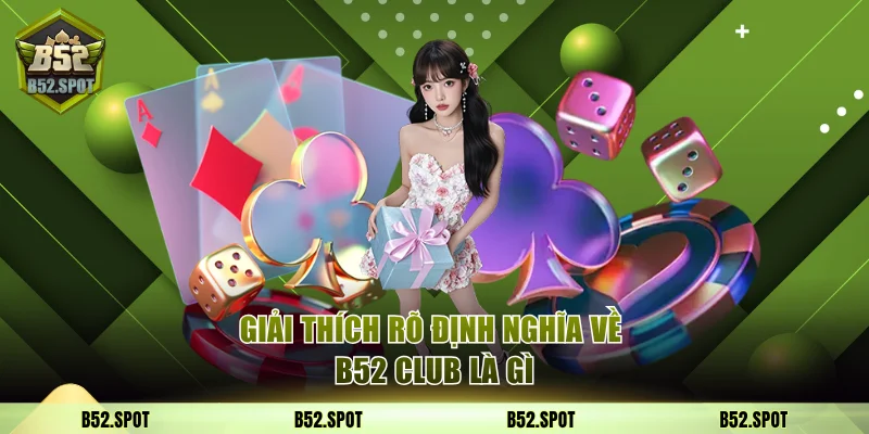 B52 Club là gì? Toàn tập 2025 2 Giải thích rõ định nghĩa về B52 Club là gì
