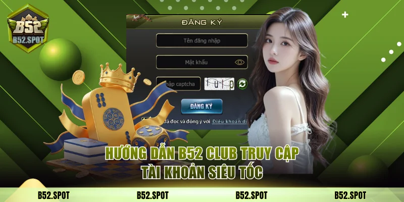 Hướng Dẫn B52 Club Chi Tiết Các Thao Tác Cơ Bản Nhất 2 Hướng dẫn B52 Club truy cập tài khoản siêu tốc
