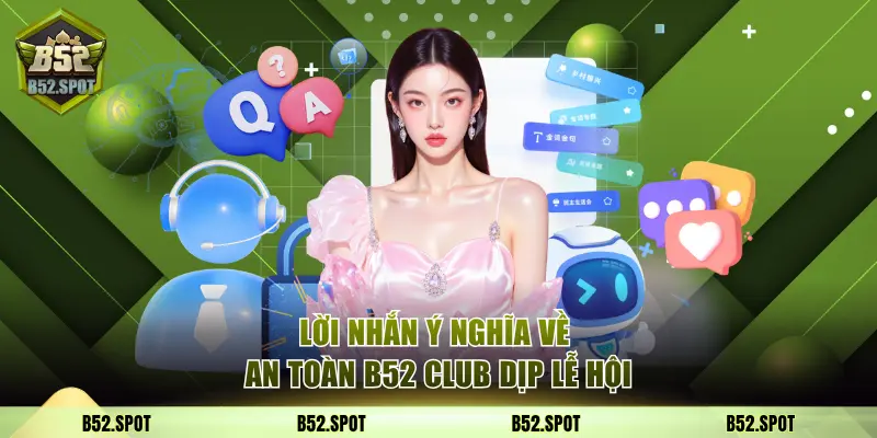 Lời nhắn ý nghĩa về an toàn B52 Club dịp lễ hội