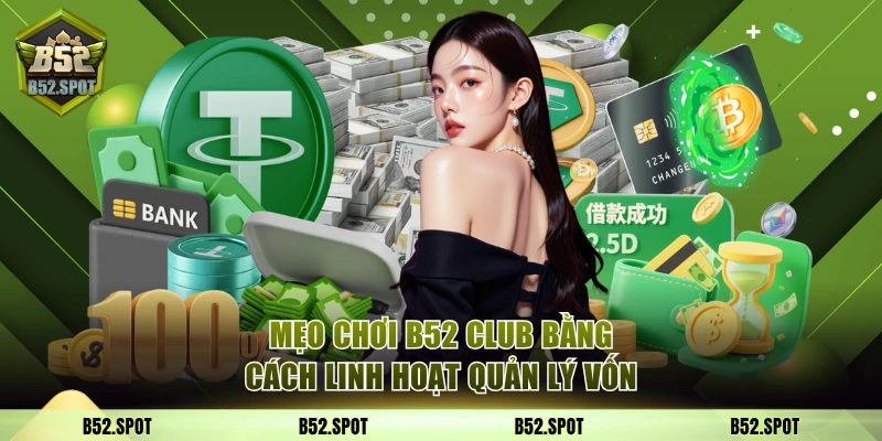 Chiến lược chơi hiệu quả tại B52 Club 2 Mẹo chơi B52 Club bằng cách linh hoạt quản lý vốn