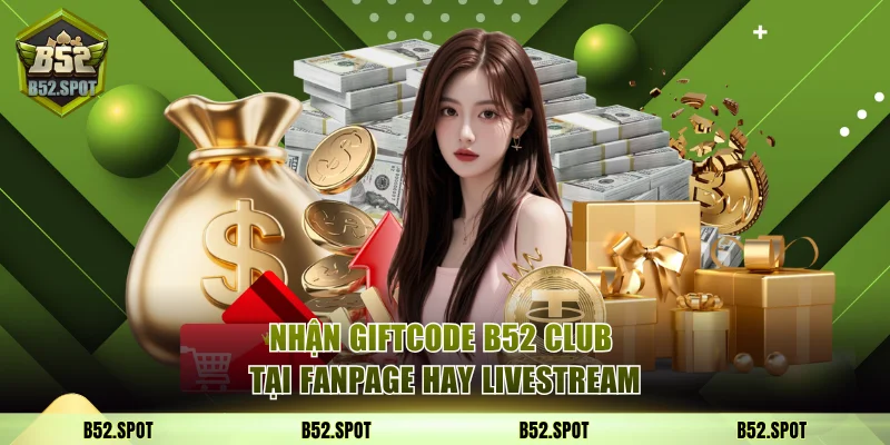 Nhận giftcode B52 Club hằng ngày 3 Nhận giftcode B52 Club tại Fanpage hay livestream từ hệ thống