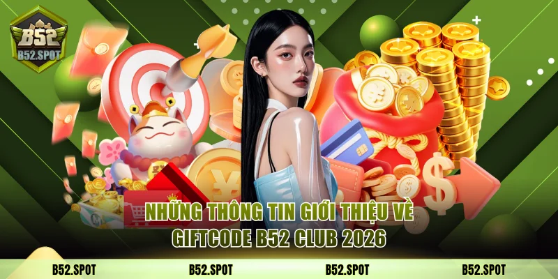 B52 Club tặng giftcode chào năm 2026 2 Những thông tin giới thiệu về giftcode B52 Club 2026
