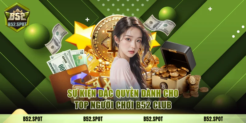 Top người chơi thắng lớn tại B52 Club 2025 3 Sự kiện đặc quyền dành cho top người chơi B52 Club