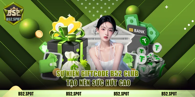 Sự kiện giftcode B52 Club tạo nên sức hút cao