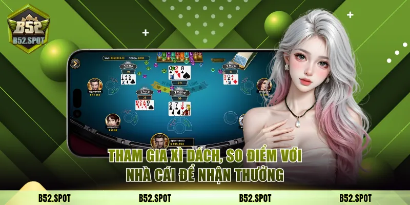 Tham gia Xì Dách, so điểm với nhà cái để nhận thưởng