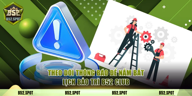 Thông báo bảo trì hệ thống B52 Club 4 Theo dõi thông báo để nắm bắt lịch bảo trì B52 Club